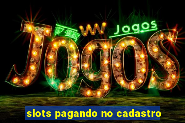 slots pagando no cadastro